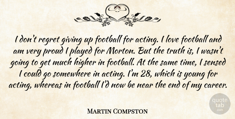 Martin Compston Quote About Football, Giving, Higher, Love, Near: I Dont Regret Giving Up...