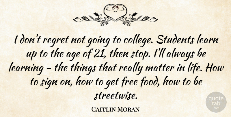 Caitlin Moran Quote About Regret, College, Age: I Dont Regret Not Going...