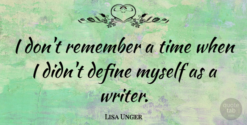 Lisa Unger Quote About Time: I Dont Remember A Time...