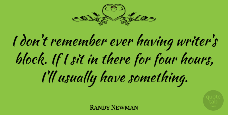 Randy Newman Quote About Block, Four, Remember: I Dont Remember Ever Having...