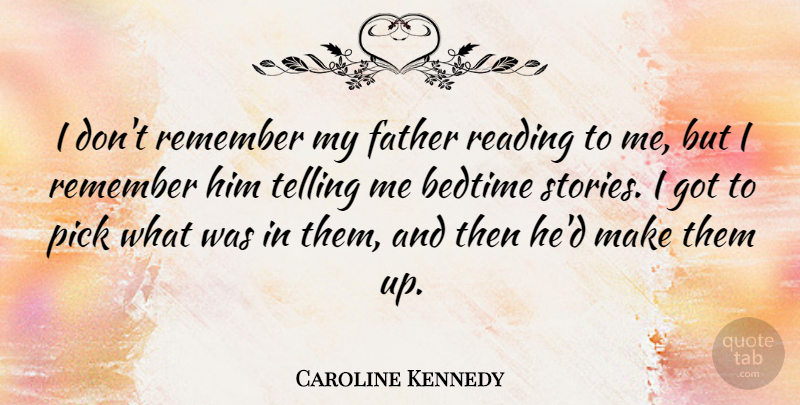 Caroline Kennedy Quote About Father, Reading, Stories: I Dont Remember My Father...