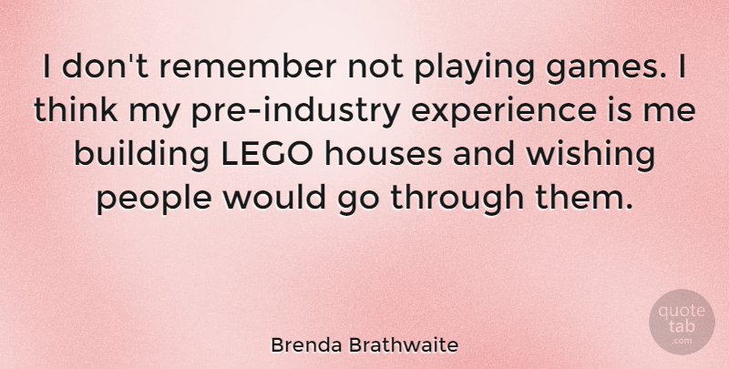Brenda Brathwaite Quote About Building, Experience, Houses, People, Playing: I Dont Remember Not Playing...