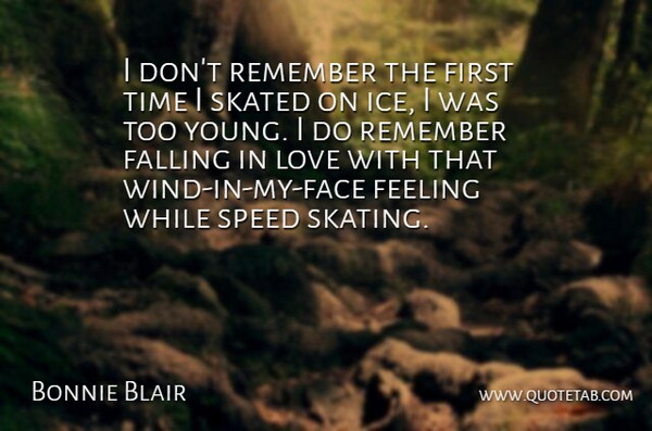 Bonnie Blair Quote About Falling In Love, Ice, Wind: I Dont Remember The First...