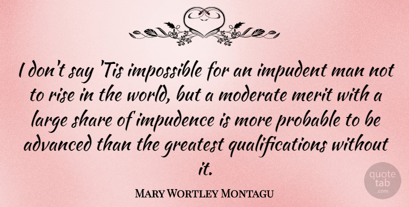 Mary Wortley Montagu Quote About Men, World, Merit: I Dont Say Tis Impossible...