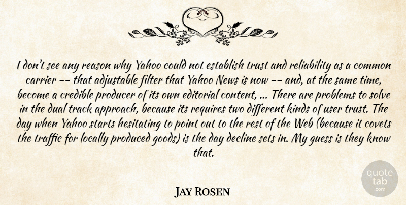 Jay Rosen Quote About Common, Credible, Decline, Dual, Editorial: I Dont See Any Reason...