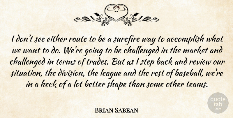 Brian Sabean Quote About Accomplish, Challenged, Either, Heck, League: I Dont See Either Route...