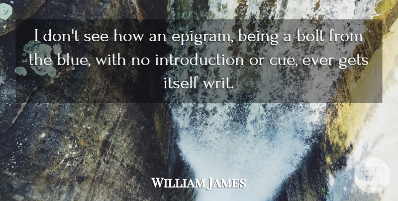 William James Quote About Blue, Introduction, Bolts: I Dont See How An...