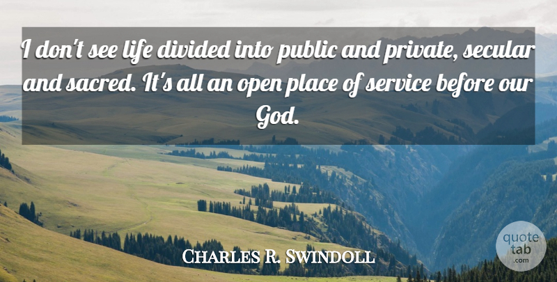 Charles R. Swindoll Quote About Christian, Religion, Sacred: I Dont See Life Divided...