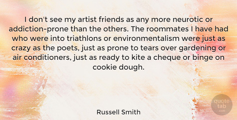 Russell Smith Quote About Air, Binge, Cheque, Cookie, Gardening: I Dont See My Artist...