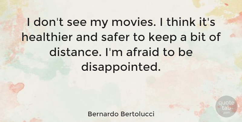 Bernardo Bertolucci Quote About Distance, Thinking, Disappointed: I Dont See My Movies...