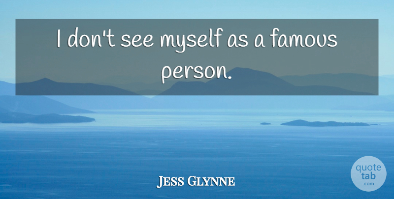 Jess Glynne Quote About Famous: I Dont See Myself As...