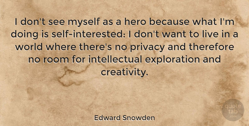 Edward Snowden Quote About Room, Therefore: I Dont See Myself As...