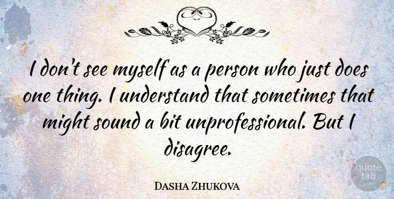Dasha Zhukova Quote About Bit, Might: I Dont See Myself As...