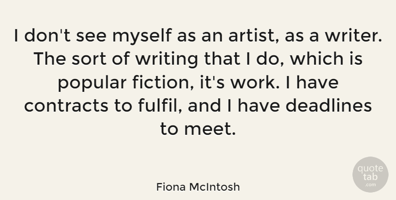 Fiona McIntosh Quote About Contracts, Deadlines, Popular, Sort, Work: I Dont See Myself As...