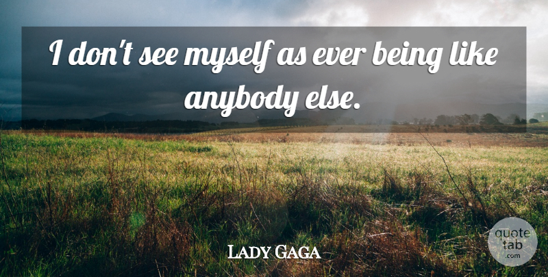 Lady Gaga Quote About undefined: I Dont See Myself As...