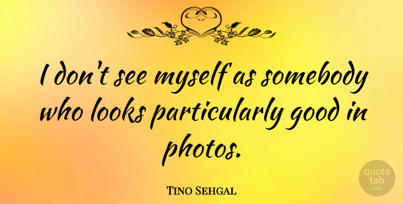 Tino Sehgal Quote About Looks: I Dont See Myself As...