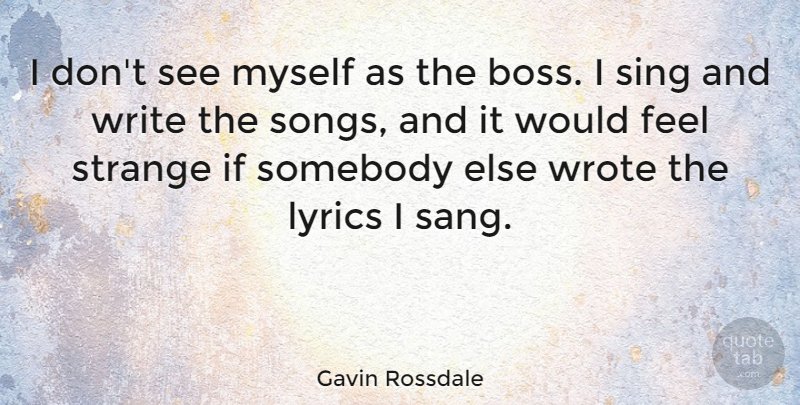 Gavin Rossdale Quote About Song, Writing, Boss: I Dont See Myself As...
