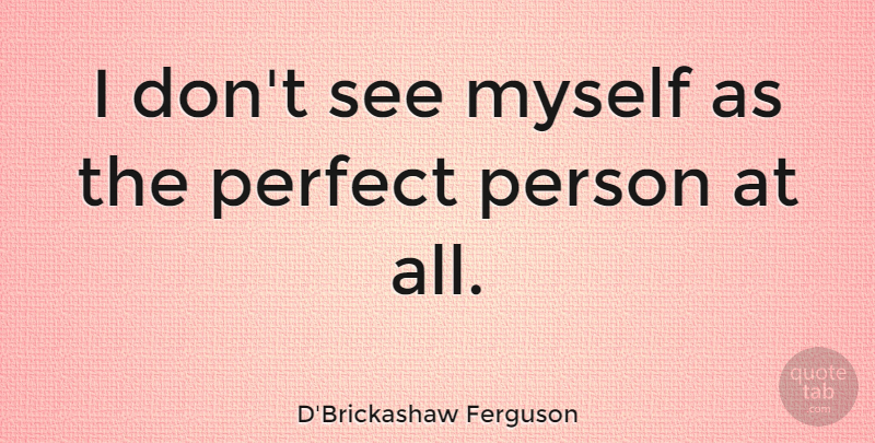 D'Brickashaw Ferguson Quote About undefined: I Dont See Myself As...