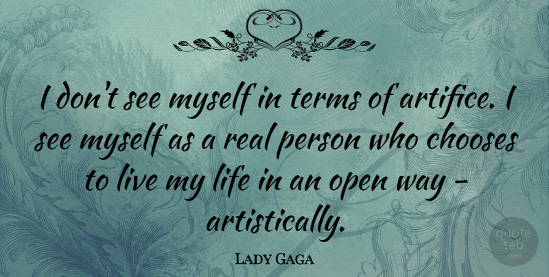 Lady Gaga Quote About Real, Way, Living My Life: I Dont See Myself In...