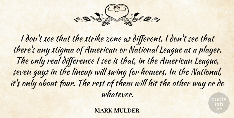 Mark Mulder Quote About Difference, Guys, Hit, League, National: I Dont See That The...