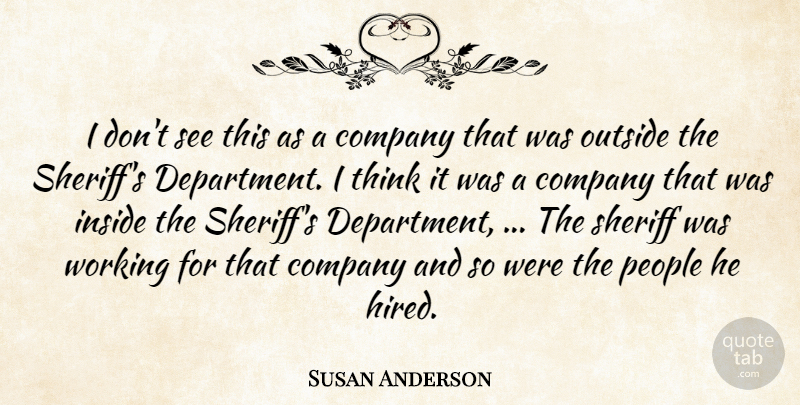 Susan Anderson Quote About Company, Inside, Outside, People, Sheriff: I Dont See This As...