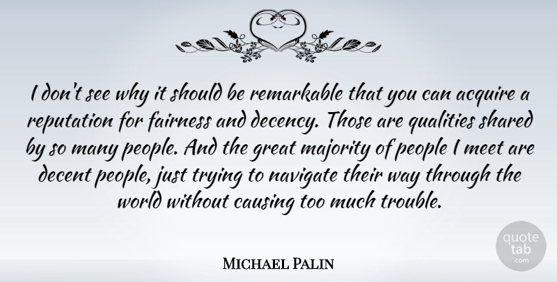 Michael Palin Quote About People, Trying, Quality: I Dont See Why It...