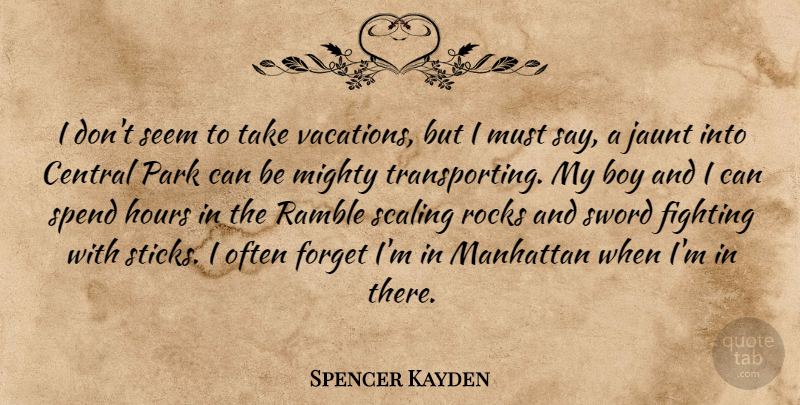 Spencer Kayden Quote About Central, Hours, Manhattan, Mighty, Park: I Dont Seem To Take...