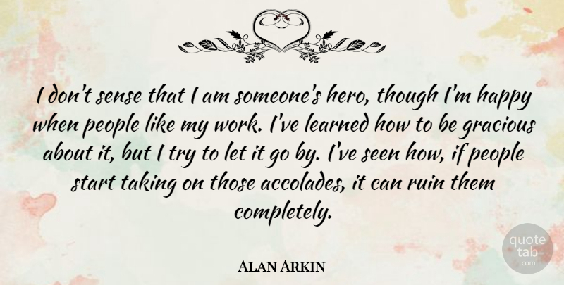Alan Arkin Quote About Gracious, Learned, People, Ruin, Seen: I Dont Sense That I...