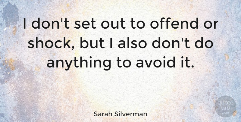 Sarah Silverman Quote About Funny, Humor, Comedy: I Dont Set Out To...