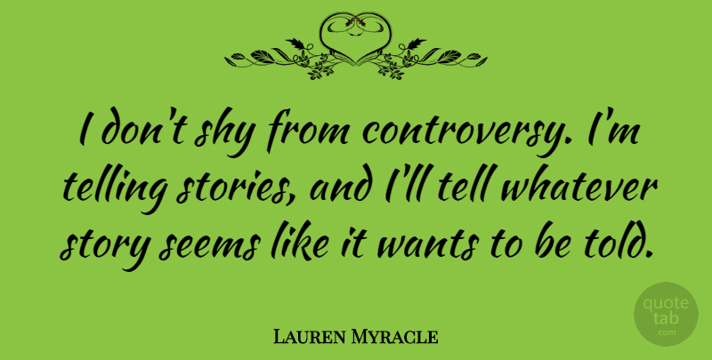 Lauren Myracle Quote About Telling, Wants: I Dont Shy From Controversy...