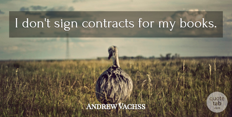 Andrew Vachss Quote About Book, Contracts: I Dont Sign Contracts For...