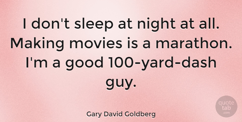 Gary David Goldberg Quote About Good, Movies, Night: I Dont Sleep At Night...