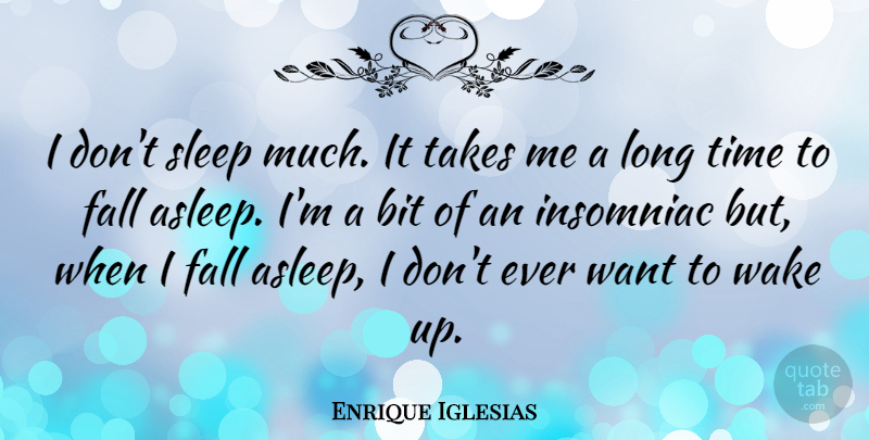 Enrique Iglesias Quote About Fall, Sleep, Long: I Dont Sleep Much It...