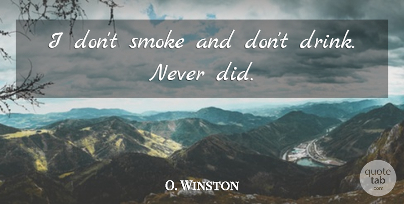O. Winston Quote About Smoke: I Dont Smoke And Dont...