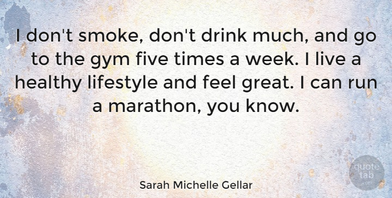 Sarah Michelle Gellar Quote About Fitness, Running, Healthy: I Dont Smoke Dont Drink...