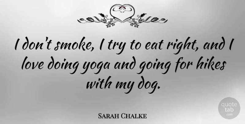 Sarah Chalke Quote About Dog, Yoga, Trying: I Dont Smoke I Try...