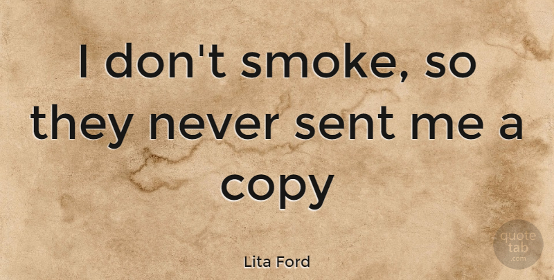 Lita Ford Quote About Copies, Smoke: I Dont Smoke So They...