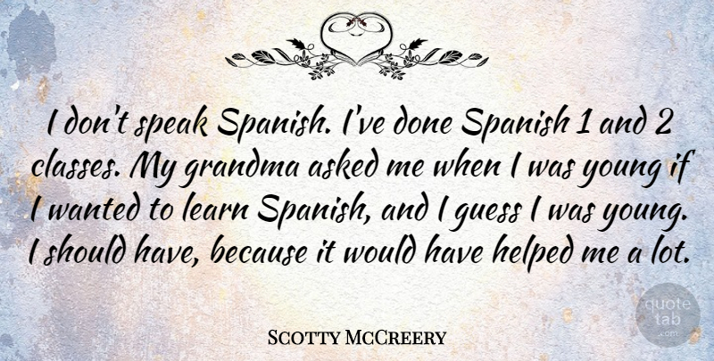 Scotty McCreery Quote About Grandma, Should Have, Class: I Dont Speak Spanish Ive...