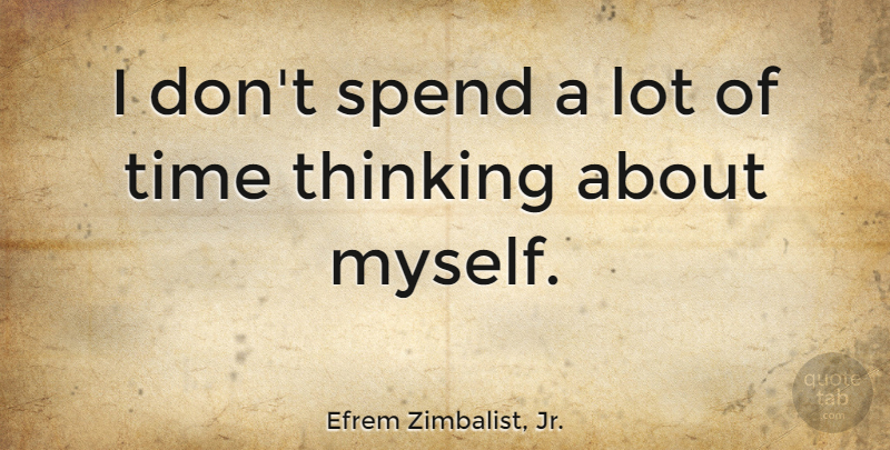 Efrem Zimbalist, Jr. Quote About Time: I Dont Spend A Lot...