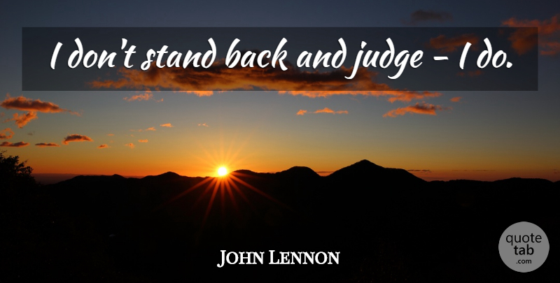 John Lennon Quote About Inspirational, Life, Inspirational Life: I Dont Stand Back And...