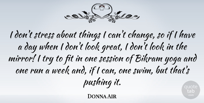 Donna Air Quote About Change, Fit, Great, Pushing, Run: I Dont Stress About Things...