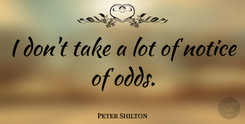Peter Shilton Quote About Odds: I Dont Take A Lot...