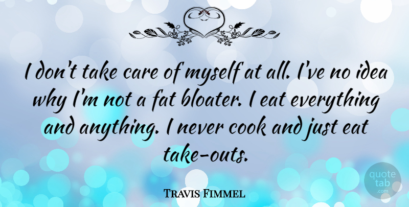 Travis Fimmel Quote About Cook: I Dont Take Care Of...