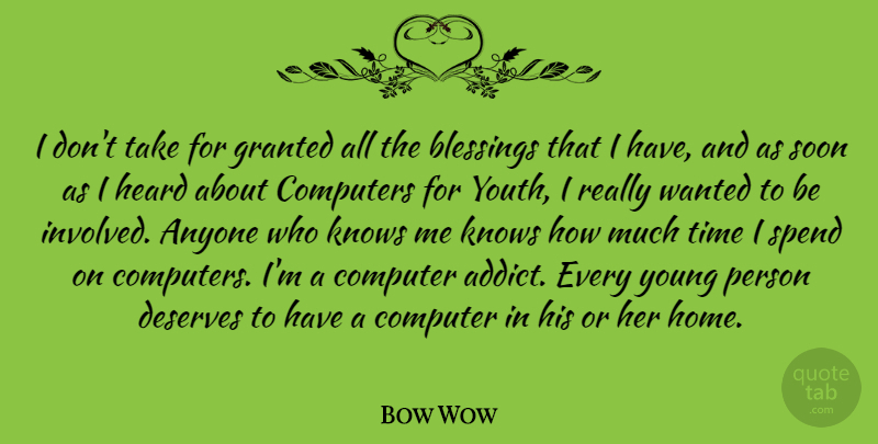 Bow Wow Quote About Anyone, Blessings, Computers, Deserves, Granted: I Dont Take For Granted...