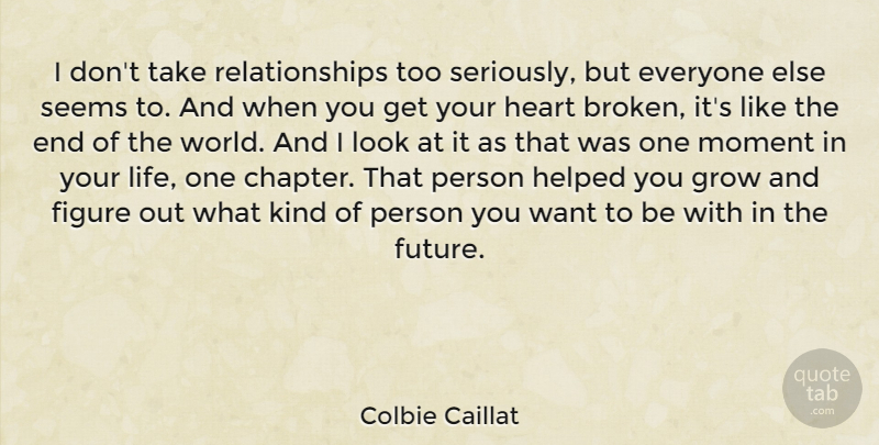 Colbie Caillat Quote About Heart, Broken, Looks: I Dont Take Relationships Too...