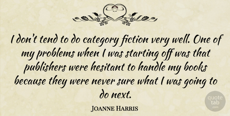 Joanne Harris Quote About Book, Fiction, Next: I Dont Tend To Do...