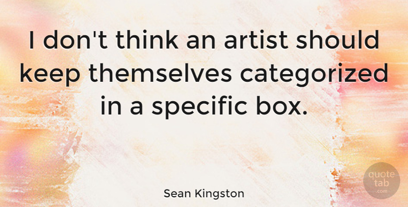 Sean Kingston Quote About Thinking, Artist, Should: I Dont Think An Artist...