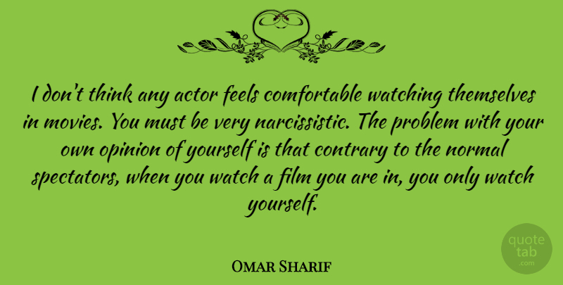 Omar Sharif Quote About Movie, Thinking, Watches: I Dont Think Any Actor...