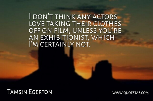 Tamsin Egerton Quote About Reality, Thinking, Clothes: I Dont Think Any Actors...