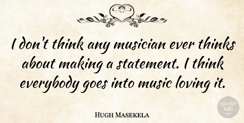 Hugh Masekela Quote About Thinking, Musician, Statements: I Dont Think Any Musician...